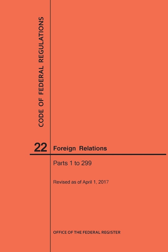 Couverture_Code of Federal Regulations Title 22, Foreign Relations, Parts 1-299, 2017