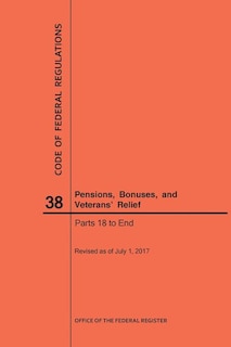 Couverture_Code of Federal Regulations Title 38, Pensions, Bonuses and Veterans' Relief, Parts 18-End, 2017