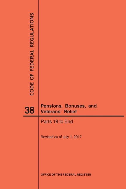 Couverture_Code of Federal Regulations Title 38, Pensions, Bonuses and Veterans' Relief, Parts 18-End, 2017