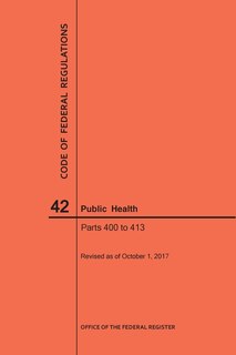 Front cover_Code of Federal Regulations Title 42, Public Health, Parts 400-413, 2017