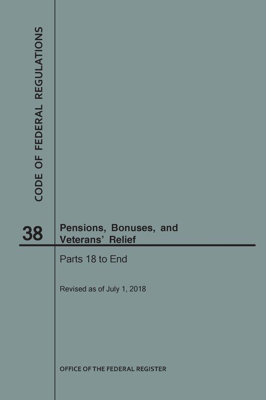 Couverture_Code of Federal Regulations Title 38, Pensions, Bonuses and Veterans' Relief, Parts 18-End, 2018
