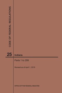 Front cover_Code of Federal Regulations Title 25, Indians, Parts 1-299, 2019