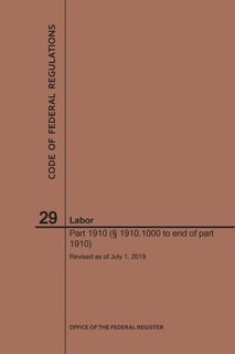 Couverture_Code of Federal Regulations Title 29, Labor, Parts 1910 (1910. 1000 to End), 2019