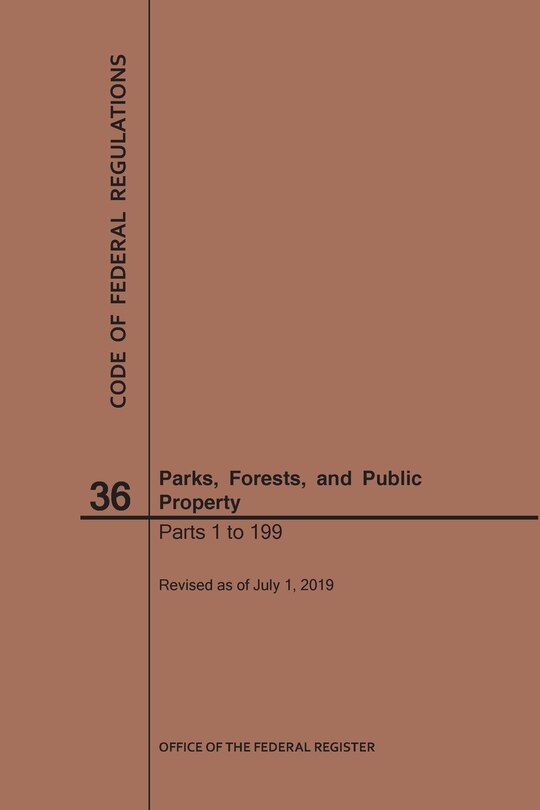Front cover_Code of Federal Regulations Title 36, Parks, Forests and Public Property, Parts 1-199, 2019