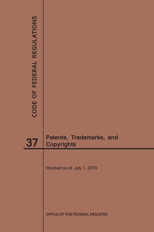 Front cover_Code of Federal Regulations Title 37, Patents, Trademarks and Copyrights, 2019