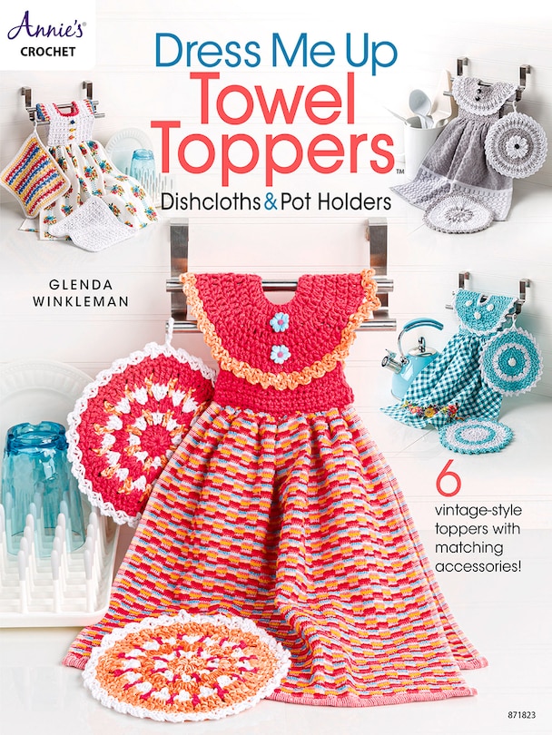 Front cover_Dress Me Up Towel Toppers, Dishcloths & Pot Holders
