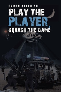 Front cover_Play the Player, Squash the Game