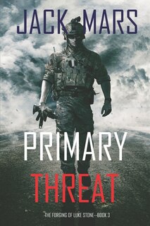 Primary Threat: The Forging Of Luke Stone-book #3