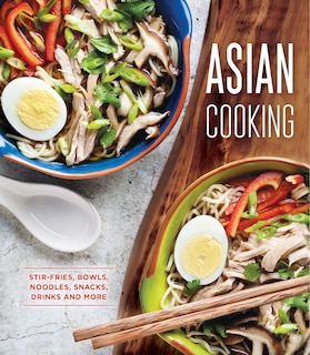 Couverture_Asian Cooking: Stir-Fries, Bowls, Noodles, Snacks, Drinks and More