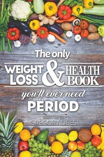 Couverture_The Only Weight Loss and Health Book You'll Ever Need Period