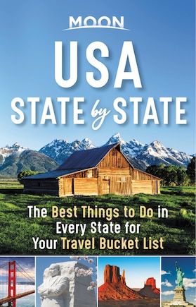 Moon Usa State By State: The Best Things To Do In Every State For Your Travel Bucket List