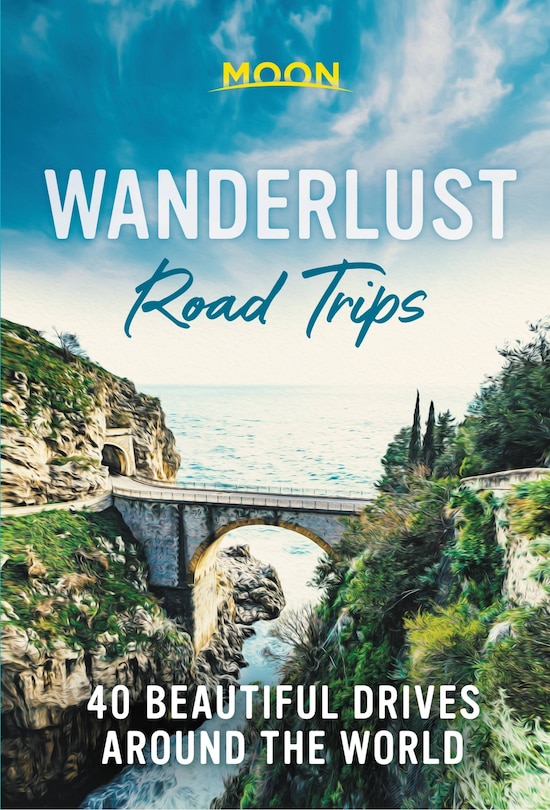 Wanderlust Road Trips: 40 Beautiful Drives Around The World