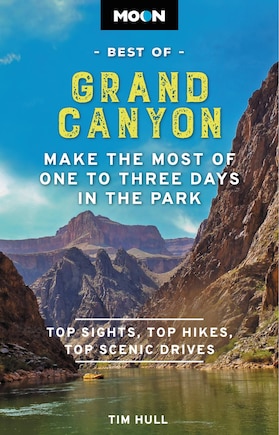 Moon Best Of Grand Canyon: Make The Most Of One To Three Days In The Park