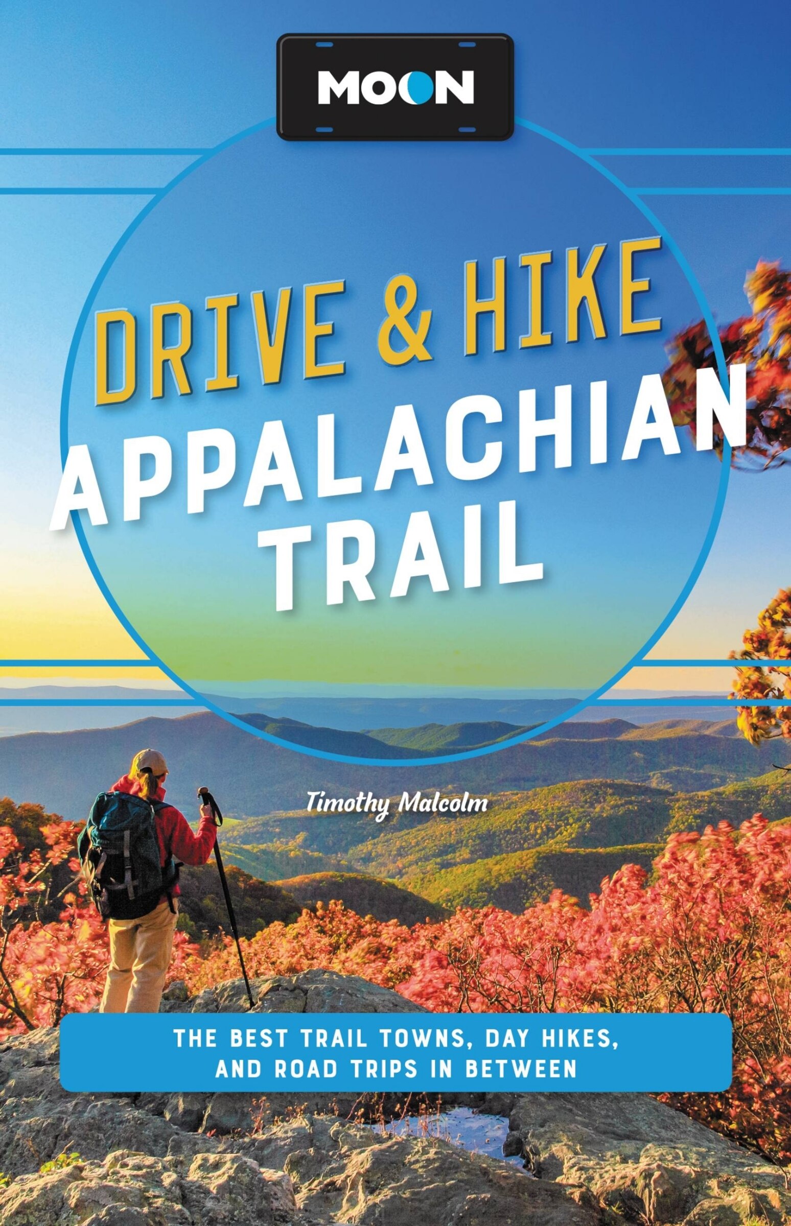 Moon Drive Hike Appalachian Trail The Best Trail Towns Day Hikes And Road Trips Along The Way Book By Timothy Malcolm tp Indigo