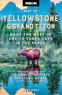 Moon Best of Yellowstone & Grand Teton: Make the Most of One to Three Days in the Parks