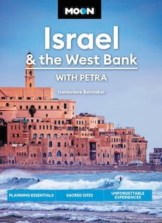 Moon Israel & the West Bank: With Petra: Planning Essentials, Sacred Sites, Unforgettable Experiences