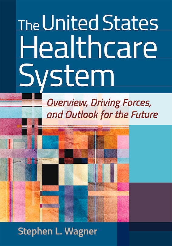Front cover_The United States Healthcare System: Overview, Driving Forces, and Outlook for the Future