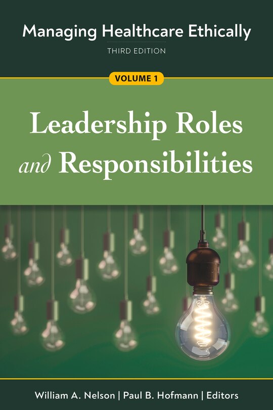 Couverture_Managing Healthcare Ethically, Third Edition, Volume 1: Leadership Roles And Responsibilities