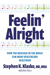 Couverture_Feelin’ Alright: How the Message in the Music Can Make Healthcare Healthier