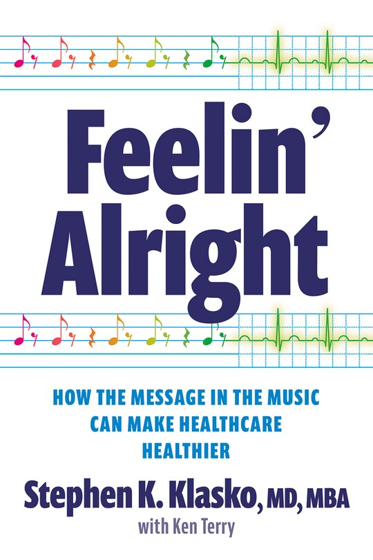 Couverture_Feelin’ Alright: How the Message in the Music Can Make Healthcare Healthier
