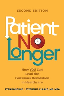 Couverture_Patient No Longer: How YOU Can Lead the Consumer Revolution in Healthcare, Second Edition