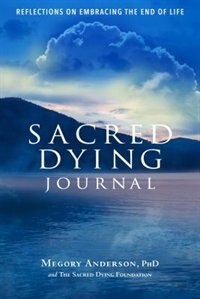 My Sacred Dying Journal: Reflections on Embracing the End of Life