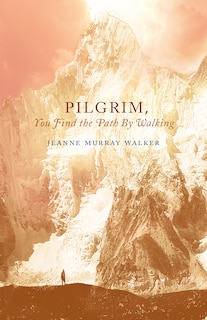 Front cover_Pilgrim, You Find the Path by Walking