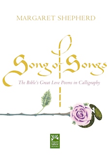 Song Of Songs: The Bible's Great Love Poems In Calligraphy