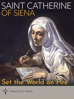 Set The World On Fire: St. Catherine of Siena and St. Padre Pio