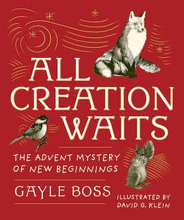 All Creation Waits -- Gift Edition: The Advent Mystery of New Beginnings (an Illustrated Advent Devotional with 25 Woodcut Animal Portraits)