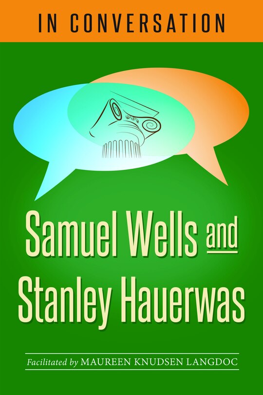 In Conversation: Samuel Wells and Stanley Hauerwas