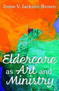 Front cover_Eldercare as Art and Ministry