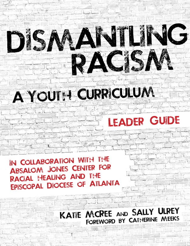 Dismantling Racism: A Youth Curriculum - Leader Guide: Leader Guide