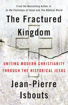 The Fractured Kingdom: Uniting Modern Christianity through the Historical Jesus