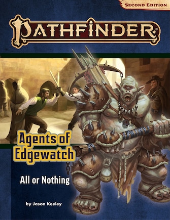 Pathfinder Adventure Path: All Or Nothing (agents Of Edgewatch 3 Of 6) (p2)