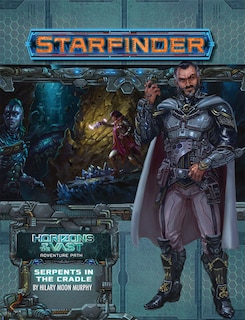 Front cover_Starfinder Adventure Path: Serpents In The Cradle (horizons Of The Vast 2 Of 6)