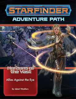 Front cover_Starfinder Adventure Path: Allies Against The Eye (horizons Of The Vast 5 Of 6)
