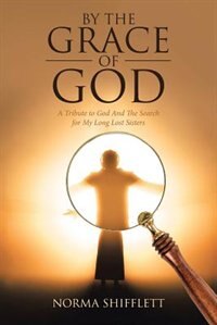 By The Grace of God: A Tribute to God And The Search for My Long Lost Sisters