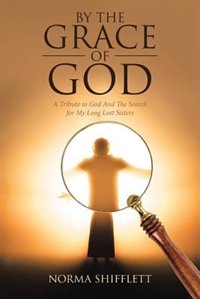 By The Grace of God: A Tribute to God And The Search for My Long Lost Sisters
