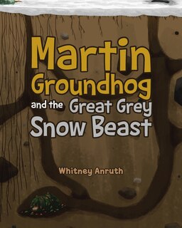 Front cover_Martin Groundhog and the Great Grey Snow Beast