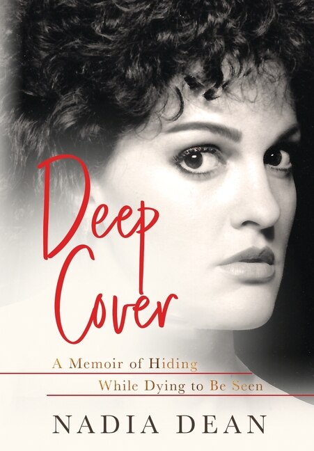 Deep Cover: A Memoir Of Hiding While Dying To Be Seen