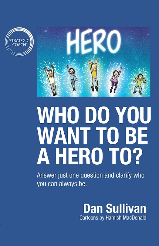 Front cover_Who Do You Want To Be A Hero To?