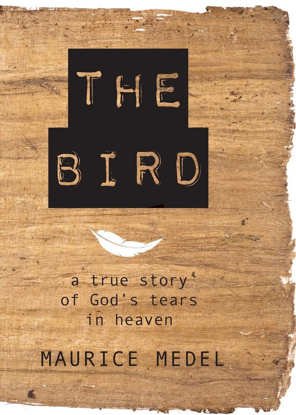 The Bird: The True Story Of God's Tears In Heaven