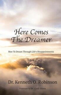 Here Comes The Dreamer: How To Dream Through Life's Disappointments