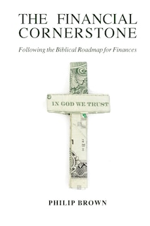 The Financial Cornerstone: Following The Biblical Roadmap For Finances