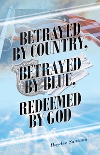 Front cover_Betrayed by Country, Betrayed by Blue, Redeemed by God