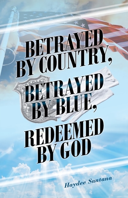 Front cover_Betrayed by Country, Betrayed by Blue, Redeemed by God
