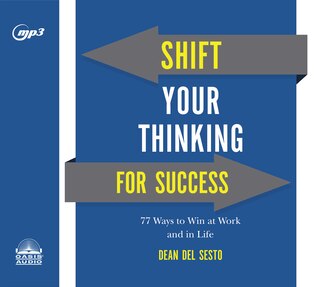 Shift Your Thinking For Success: 77 Ways To Win At Work And In Life