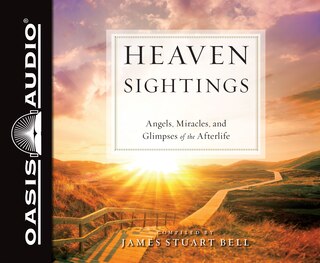 Heaven Sightings: Angels, Miracles, And Glimpses Of The Afterlife
