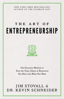 The Art of Entrepreneurship: The Proactive Method to Turn the Time, Talent, and Resources You Have Into What You Want